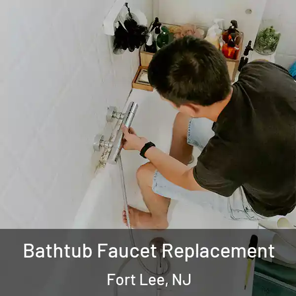  Bathtub Faucet Replacement Fort Lee, NJ