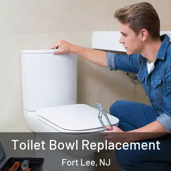  Toilet Bowl Replacement Fort Lee, NJ